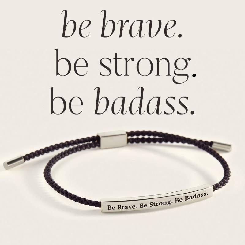 Be Brave. Be Strong. Be Badass. Inspire Bracelet